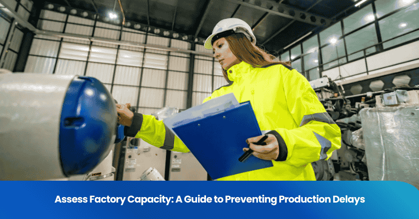Assess Factory Capacity: A Guide to Preventing Production Delays